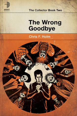 Cover of The Wrong Goodbye, by Chris F. Holm
