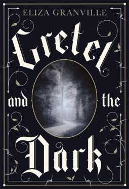 Cover of Gretel and the Dark, by Eliza Granville