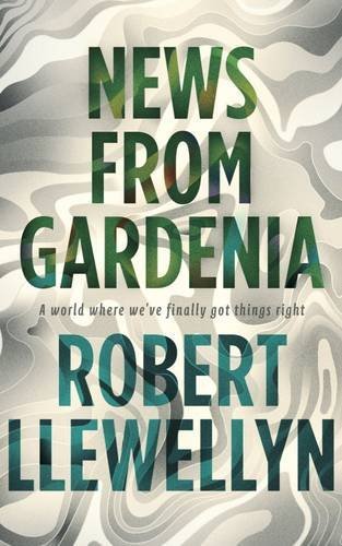 Cover of News from Gardenia by Robert Llewellyn