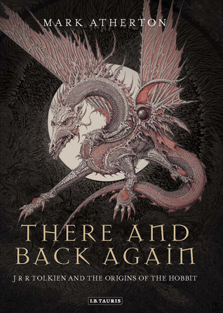 Cover of There and Back Again: J.R.R. Tolkien and the Origins of the Hobbit by Mark Atherton