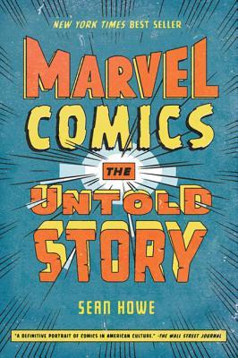 Cover of Marvel Comics: The Untold Story by Sean Howe