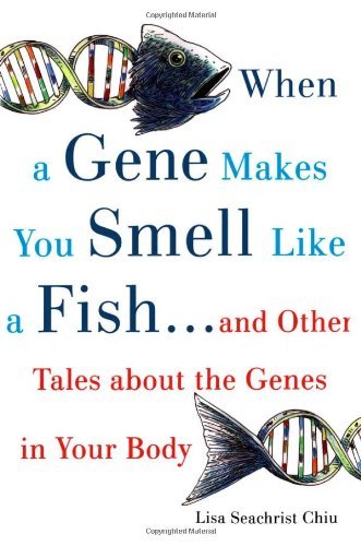 Cover of When a Gene Makes You Smell Like a Fish by Lisa Seachrist Chiu