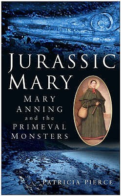 Cover of Jurassic Mary: Mary Anning and the Primeval Monsters by Patricia Pierce