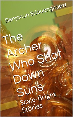Cover of The Archer Who Shot Down Suns by Benjanun Sriduangkaew