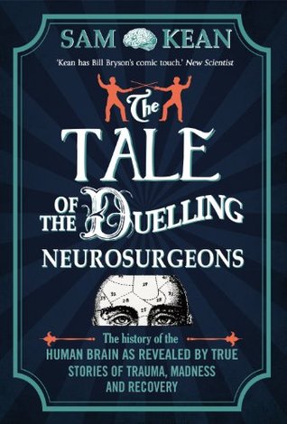 Cover of The Tale of the Duelling Neurosurgeons by Sam Kean