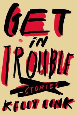 Cover of Get in Trouble by Kelly Link