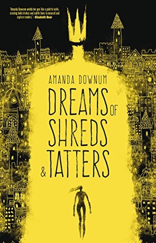 Cover of Dreams of Shreds & Tatters by Amanda Downum