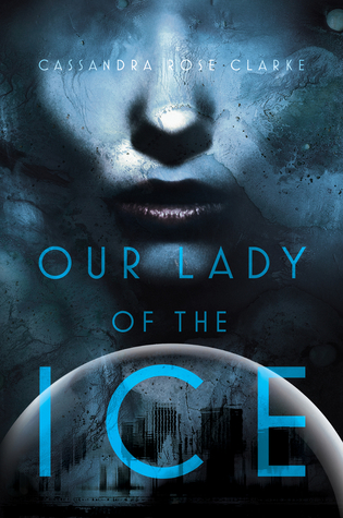 Cover of Our Lady of the Ice by Cassandra Rose Clarke