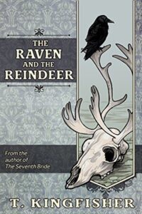 Cover of The Raven and the Reindeer by T. Kingfisher