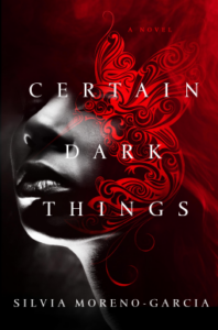 Cover of Certain Dark Things by Silvia Moreno-Garcia