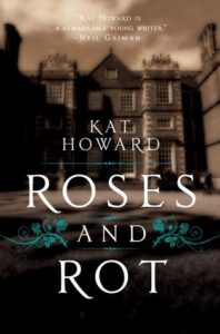 Cover of Roses and Rot by Kat Howard