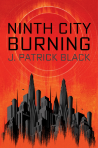 Cover of Ninth City Burning by J. Patrick Black