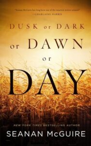 Cover of Dusk or Dark or Dawn Or Day by Seanan McGuire