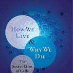 Cover of How We Live and Why We Die by Lewis Wolpert