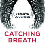 Cover of Catching Breath by Kathryn Lougheed