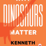 Cover of Why Dinosaurs Matter by Kenneth Lacovara