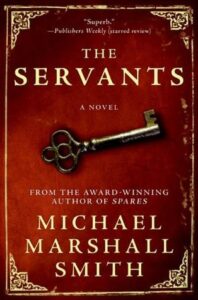 Cover of The Servants, by Michael Marshall Smith