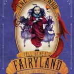Cover of The Girl Who Fell Beneath Fairyland and Led the Revels There by Catherynne M Valente