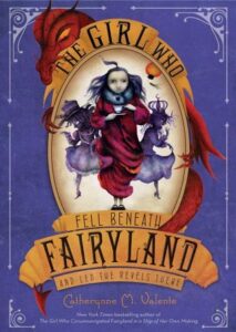 Cover of The Girl Who Fell Beneath Fairyland and Led the Revels There by Catherynne M Valente