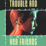 Cover of Trouble and Her Friends by Melissa Scott