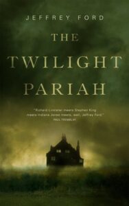 Cover of The Twilight Pariah by Jeffrey Ford