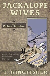 Cover of Jackalope Wives and Other Stories by T. Kingfisher