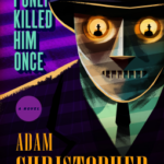 Cover of I Only Killed Him Once by Adam Christopher