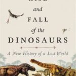 Cover of The Rise and Fall of the Dinosaurs