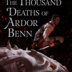 Cover of The Thousand Deaths of Ardor Benn by Tyler Whitesides