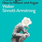 Cover of Think Again: How To Reason And Argue by Walter Sinnott-Armstrong