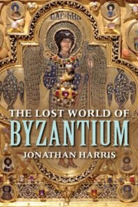 Cover of The Lost World of Byzantium by Jonathan Harris