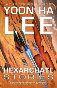 Cover of Hexarchate Stories by Yoon Ha Lee