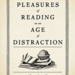 Cover of The Pleasures of Reading in An Age of Distraction by Alan Jacobs