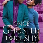 Cover of Once Ghosted, Twice Shy by Alyssa Cole
