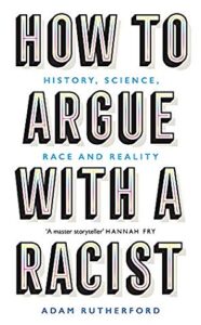Cover of How to Argue with a Racist by Adam Rutherford