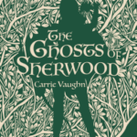 Cover of The Ghosts of Sherwood by Carrie Vaughn