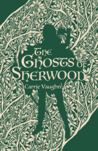 Cover of The Ghosts of Sherwood by Carrie Vaughn