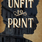 Cover of Unfit to Print by K.J. Charles