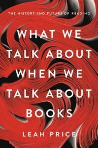 Cover of What We Talk About When We Talk About Books by Leah Price