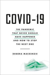 Cover of Covid-19 The Pandemic That Never Should Have Happened And How To Stop The Next One by Debora Mackenzie