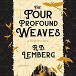Cover of The Four Profound Weaves by R. B. Lemberg