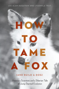 Cover of How to Tame a Fox by Lee Alan Dugatkin and Lyudmila Trut