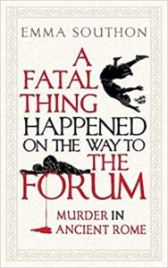 Cover of A Fatal Thing Happened on the Way to the Forum by Emma Southon
