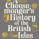 Cover of A Cheesemonger's History of the British Isles by Ned Palmer