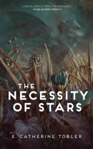 Cover of The Necessity of Stars by E. Catherine Tobler