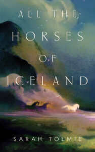 Cover of All the Horses of Iceland, by Sarah Tolmie