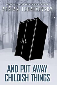 Cover of And Put Away Childish Things by Adrian Tchaikovsky