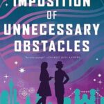 Cover of The Imposition of Unnecessary Obstacles by Malka Older