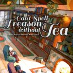 Cover of Can't Spell Treason Without Tea by Rebecca Thorne