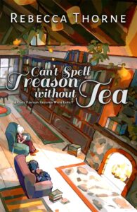 Cover of Can't Spell Treason Without Tea by Rebecca Thorne
